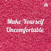 Podcast Make Yourself Uncomfortable