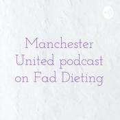 Podcast Manchester United podcast on Fad Dieting