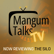 Podcast Mangum Talks TV: Now Reviewing “Silo”