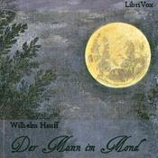Podcast Mann im Mond oder Der Zug des Herzens ist des Schicksals Stimme, Der by Wilhelm Hauff (1802 - 1827)