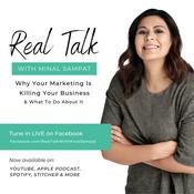 Podcast Real Talk with Minal: Why Your Marketing is Killing your Buisness