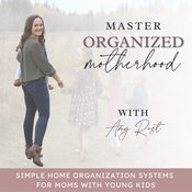 Podcast MASTER ORGANIZED MOTHERHOOD | Home Organization Strategies, Time Management Tips, Cleaning, Decluttering Tips