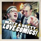 Podcast Matt & Brett Love Comics!