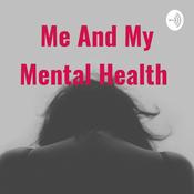 Podcast Me And My Mental Health