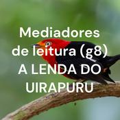 Podcast Mediadores de leitura (g8) A LENDA DO UIRAPURU