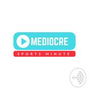 Podcast Mediocre Sports Minute