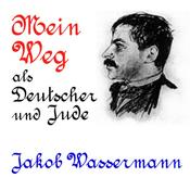 Podcast Mein Weg als Deutscher und Jude by Jakob Wassermann (1873 - 1934)