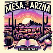Podcast Mesa, Arizona Crime Report
