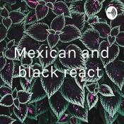 Podcast Mexican and black react