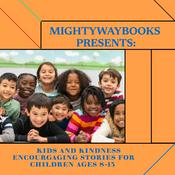 Podcast Mightywaybooks Presents: Kids and Kindness - Encouraging stories for children 8-13.