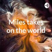 Podcast Miles takes on the world