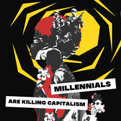 Millennials Are Killing Capitalism