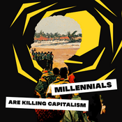 Podcast Millennials Are Killing Capitalism