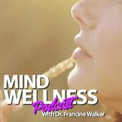 Podcast Mind Wellness With Dr. Francine Walker