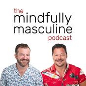 Podcast Mindfully Masculine: Personal Growth and Mental Health for Men
