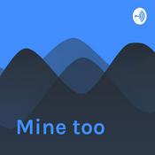 Podcast Mine too