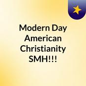 Podcast Modern Day American Christianity SMH!!!