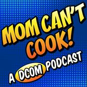 Podcast Mom Can't Cook! A DCOM Podcast