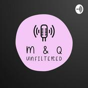 Podcast M & Q Unfiltered