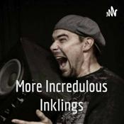 Podcast More Incredulous Inklings