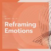 Podcast More to It: Reframing Emotions