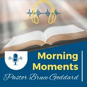 Podcast Morning Moments with Pastor Bruce Goddard