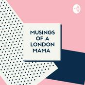 Podcast Musings of a London Mama - The podcast