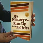 Podcast My History Can Beat Up Your Politics