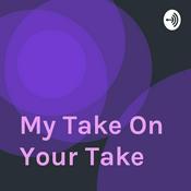 Podcast My Take On Your Take