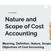 Podcast Nature and Scope of Cost Accounting | Cost Accounting Part-1