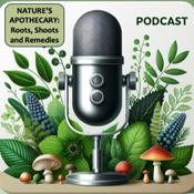Podcast Nature's Apothecary: Roots, Shoots and Remedies