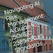 Podcast Navigating AI Risk Management: A Guide to ISO/IEC 23894:2023 Standards
