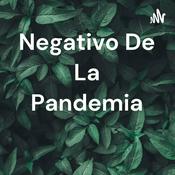 Podcast Negativo De La Pandemia