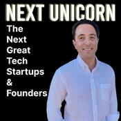 Podcast Next Unicorn: The Next Great Tech Startups & Founders