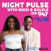 Podcast Night Pulse with Msizi and Bolele on 947