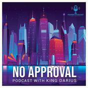 Podcast No Approval Podcast w/ King Darius