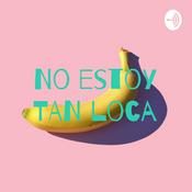 Podcast No estoy TAN loca