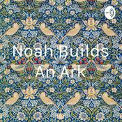 Podcast Noah Builds An Ark