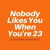 Podcast Nobody Likes You When You're 23