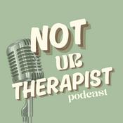 Podcast Not Ur Therapist