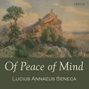 Podcast Of Peace of Mind by Lucius Annaeus Seneca (4 BCE - 65)