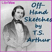 Podcast Off-Hand Sketches by T. S. Arthur (1809 - 1885)