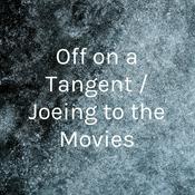 Podcast Off on a Tangent / Joeing to the Movies
