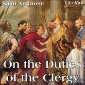 Podcast On the Duties of the Clergy by  Saint Ambrose (c. 340 - 397)