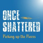 Podcast Once Shattered: Picking up the Pieces