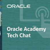 Podcast Oracle Academy Tech Chat