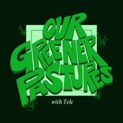 Podcast Our Greener Pastures