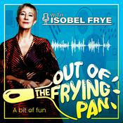 Podcast Out of the Frying Pan with Isobel Frye