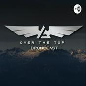 Podcast Over The Top Dronecast