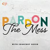 Podcast Pardon the Mess with Courtney DeFeo